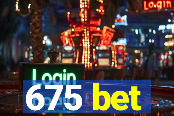 675 bet